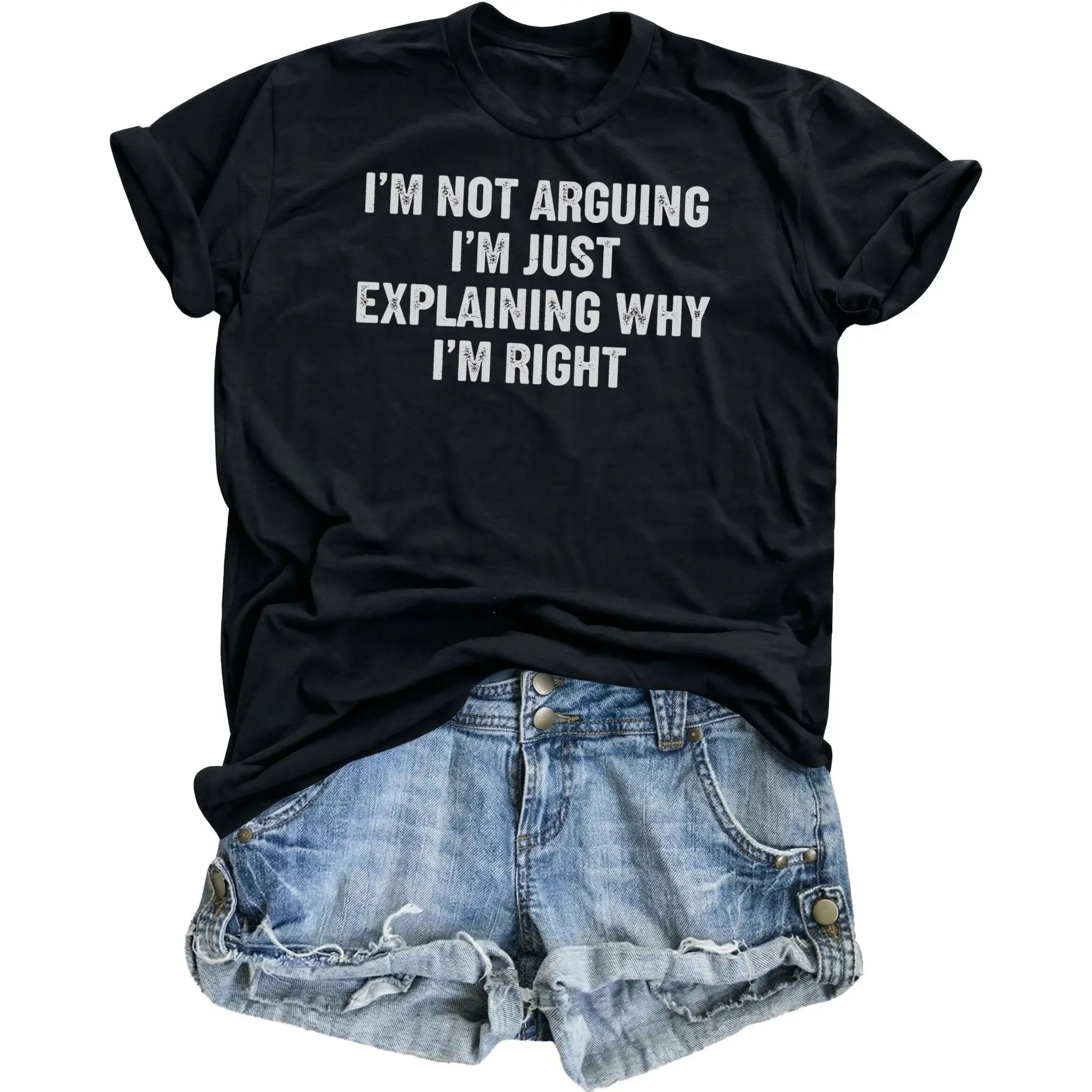 Funny Graphic Tee I Am Not Arguing Just Explaining Why I Am Right Sarcastic Quote Unisex Cotton Crew Neck T-Shirt