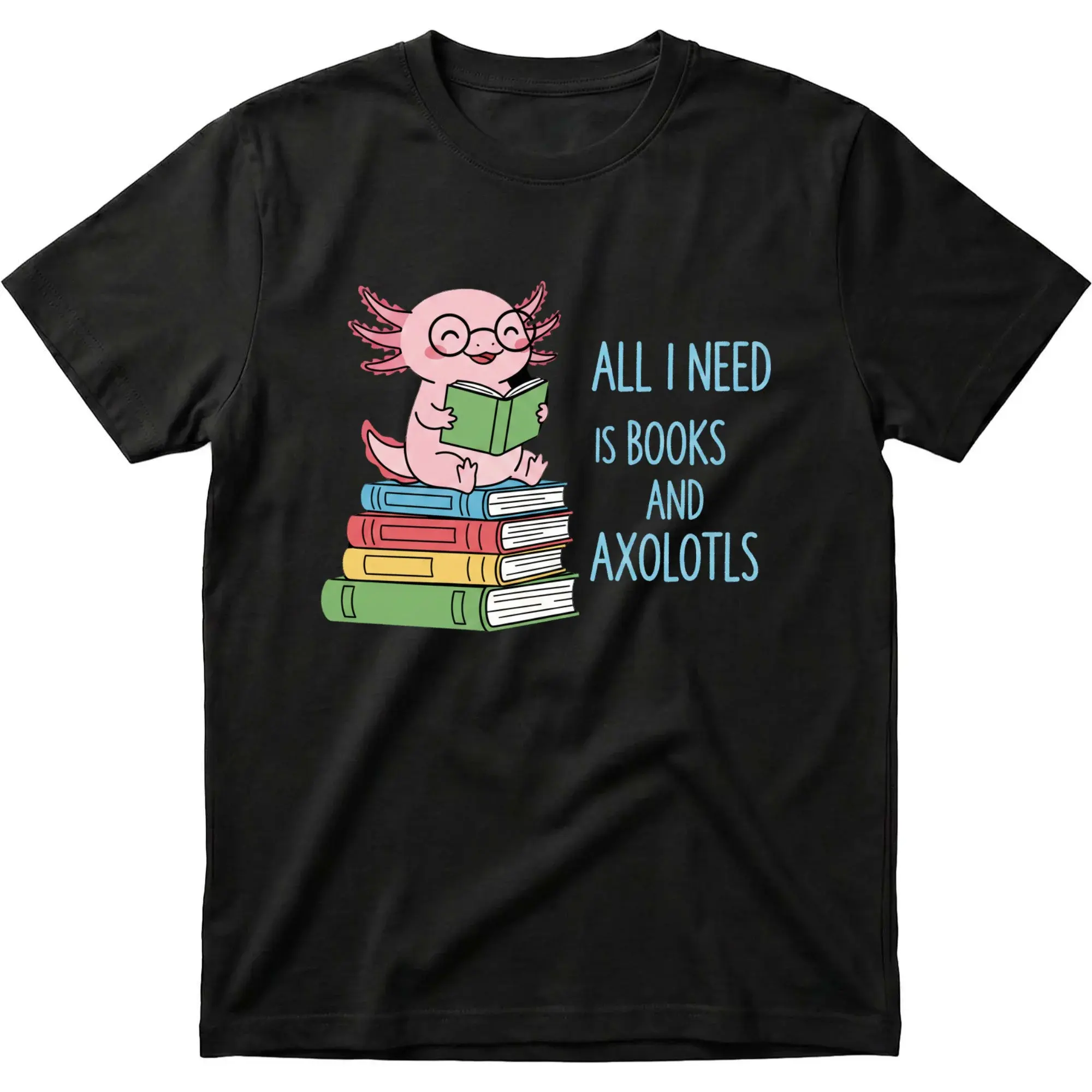 Funny Graphic Tee All I Need Is Books and Axolotls Unisex Casual Crew Neck Printed Shirt for Reading Enthusiasts