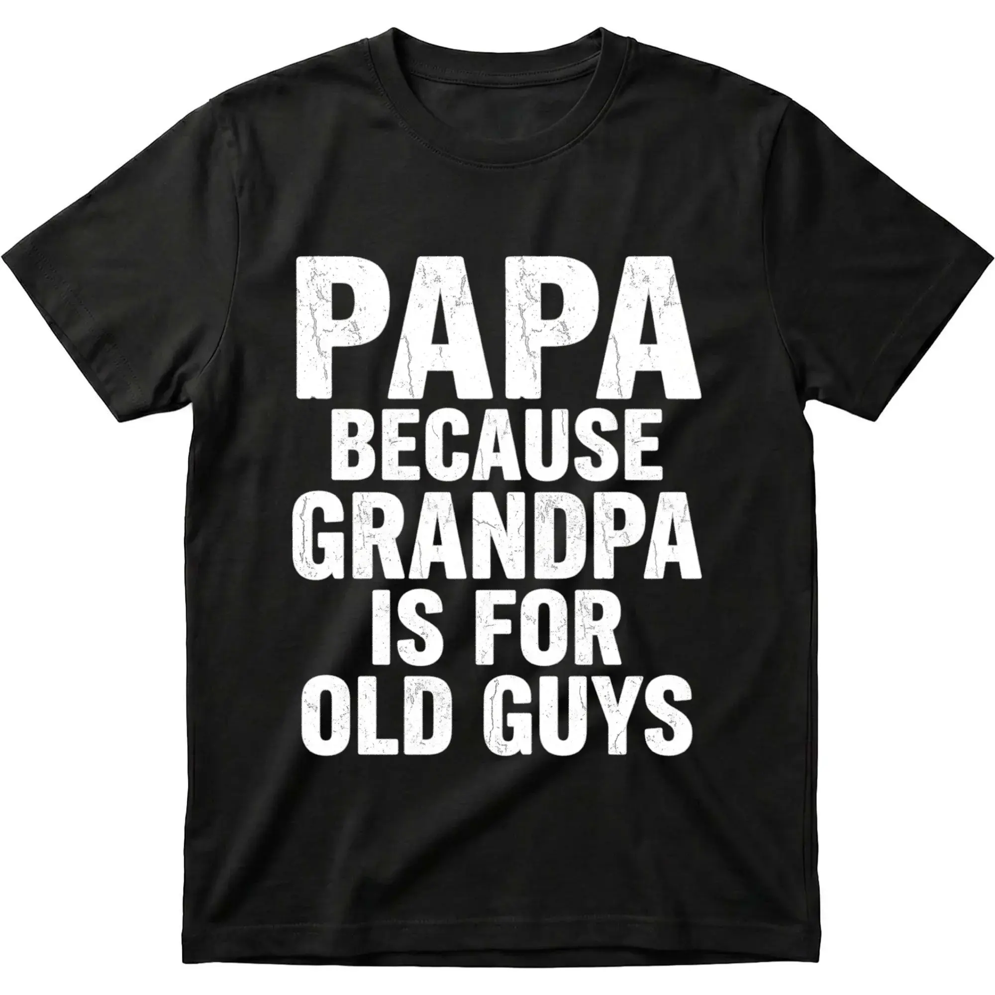 Funny Papa Because Grandpa Is for Old Guys Graphic T-Shirt Casual Unisex Crew Neck Top Sarcastic Shirt
