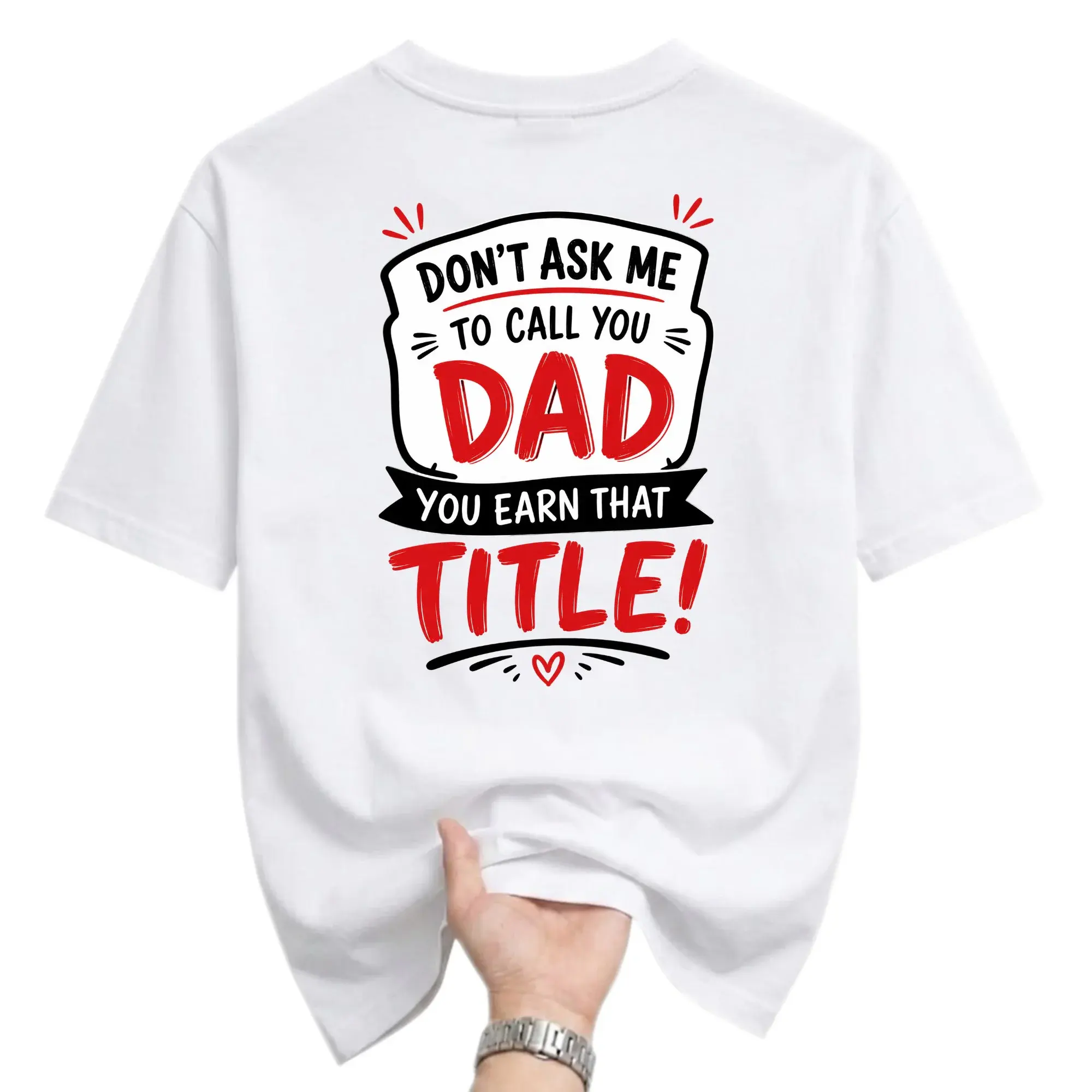 Funny Shirt Don't Ask Me to Call You Dad Earn That Graphic Tee Unisex Casual Crew Neck Top for Men and Women