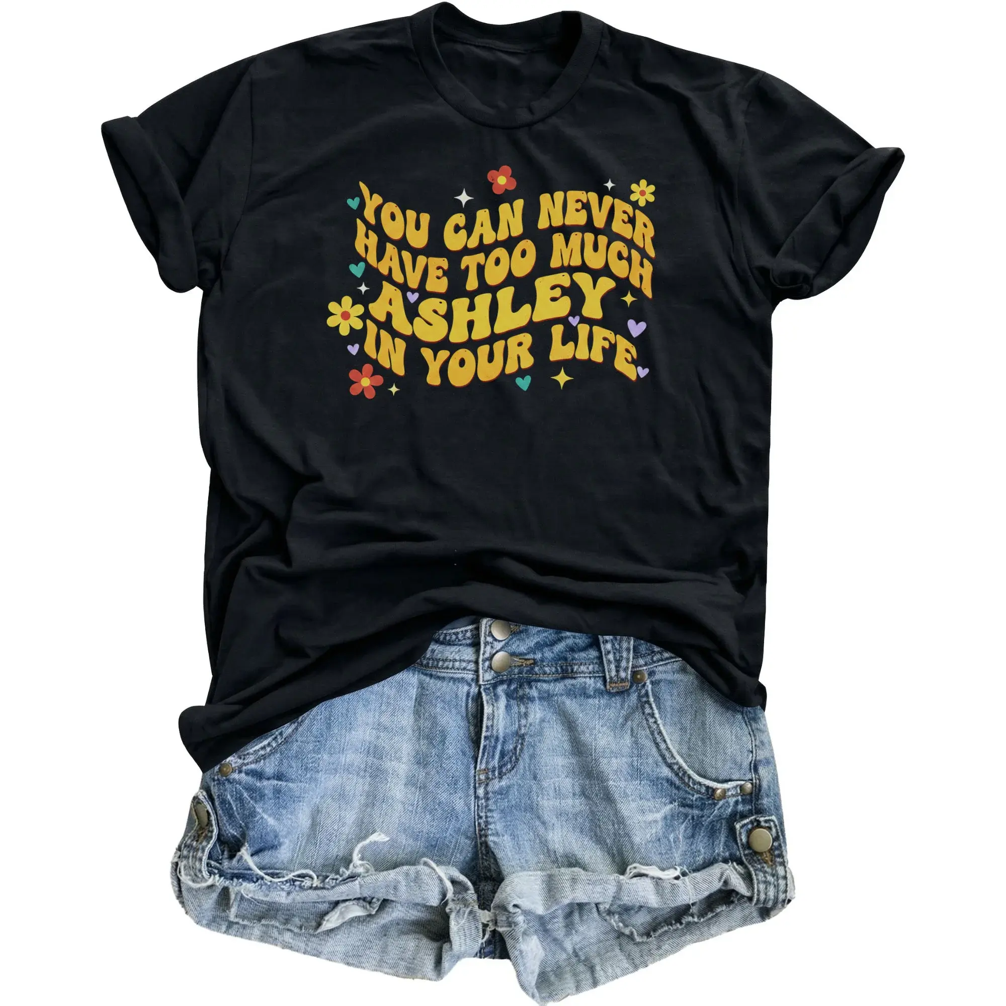 Graphic Tee You Can Never Have Too Much Ashley in Your Unisex Casual Crew Neck Soft Cotton Blend Apparel