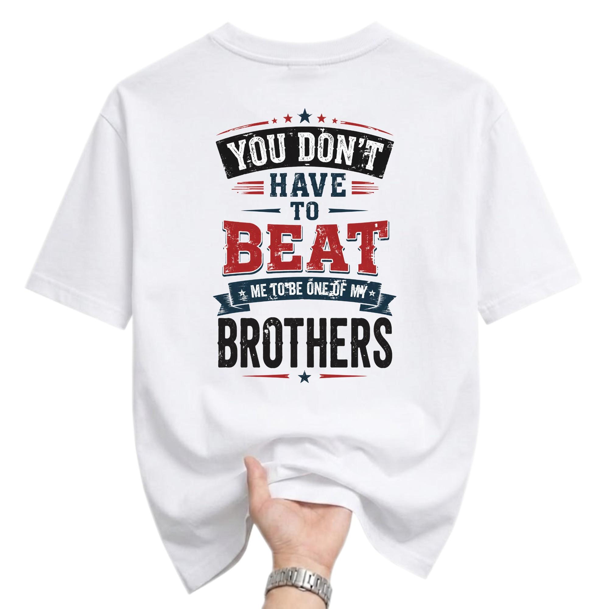 Graphic Tee You Don't Have to Beat Me to Be One of My Brothers Slogan Shirt Unisex Casual Crew Neck Apparel White
