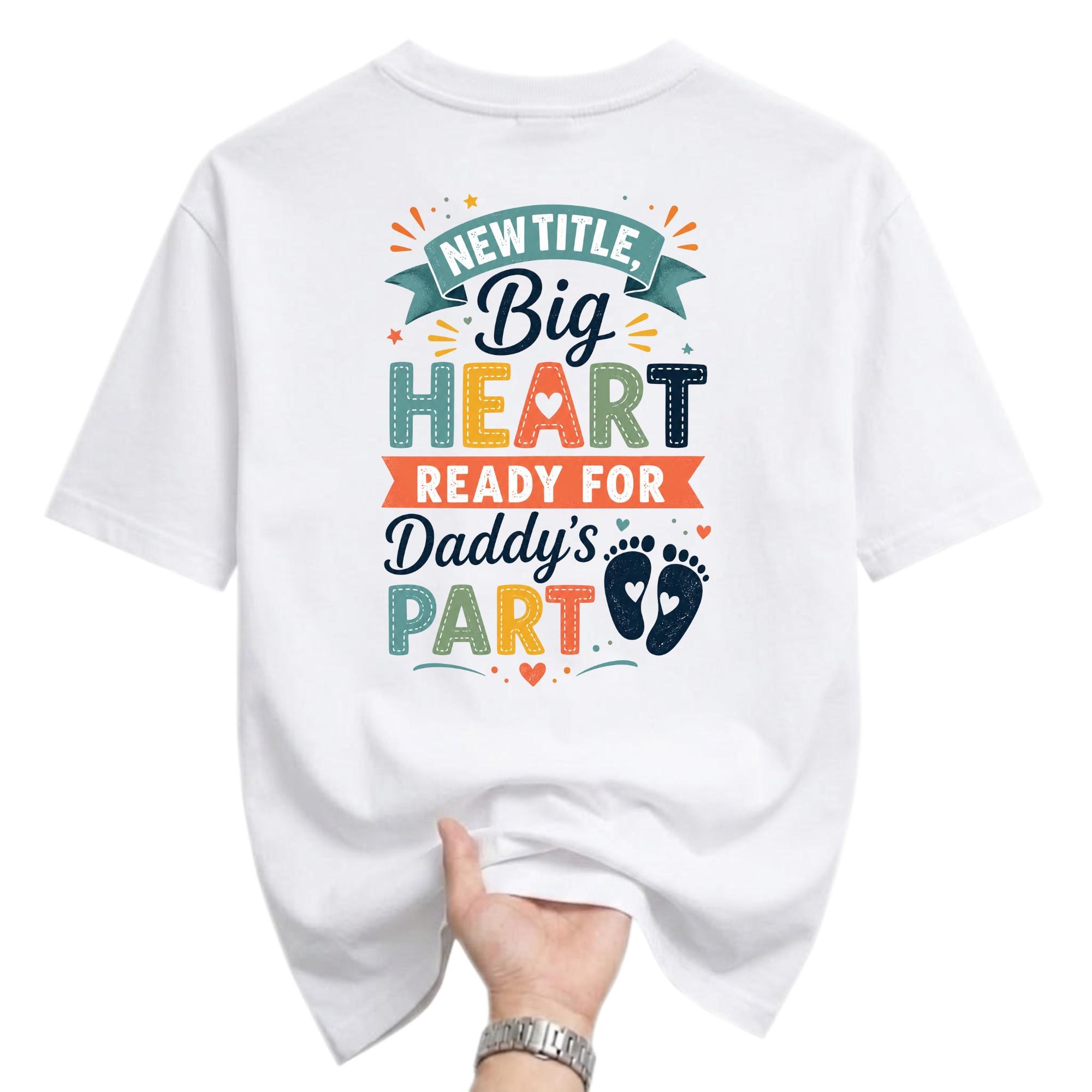 Graphic Tee New Big Heart Ready for Daddy Part Unisex Cotton Short Sleeve Crew Neck Casual Everyday Shirt