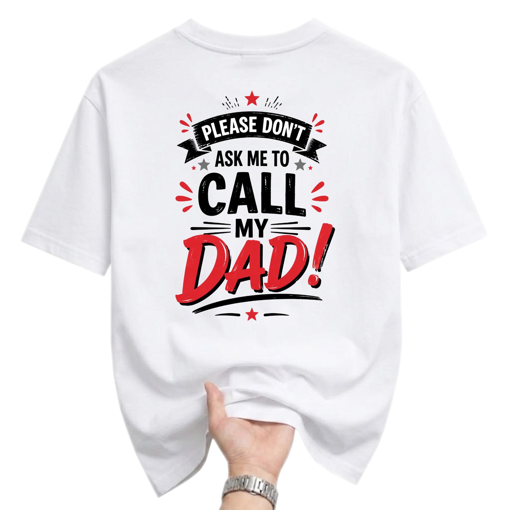 Funny Shirt Please Don't Ask Me to Call My Dad Graphic Tee Casual Cotton Blend Short Sleeve Crew Neck Top for Adults