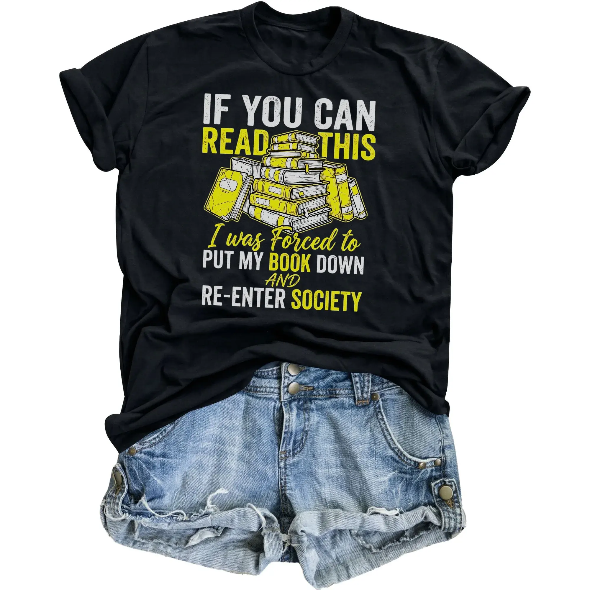 Funny Graphic Tee for Book Lovers If You Can Read This I Was Forced to Put My Down and Re Enter Society T Shirt