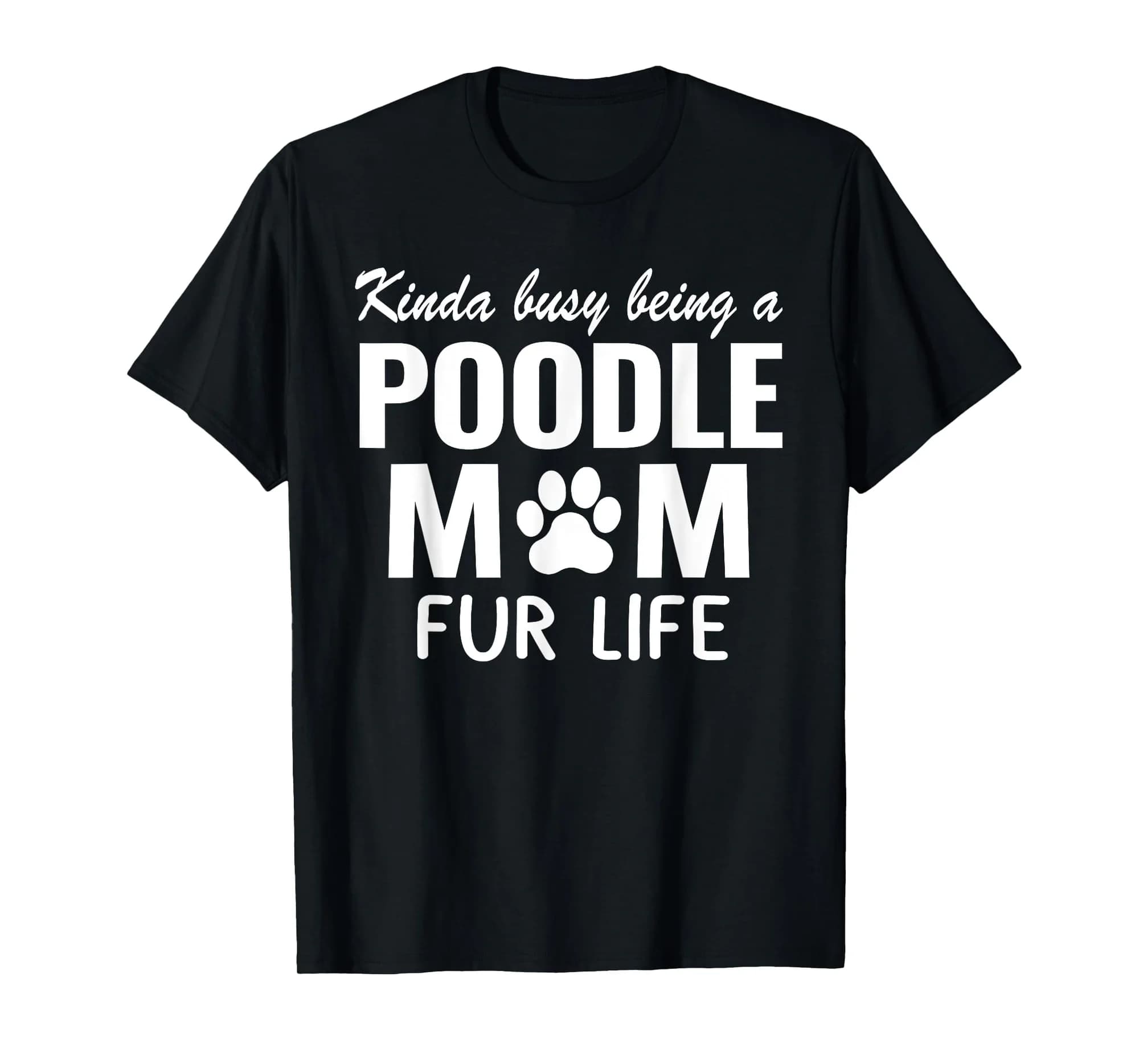 Poodle Mom Fur Life Dog Mom Mothers Day Gift For Women T-Shirt