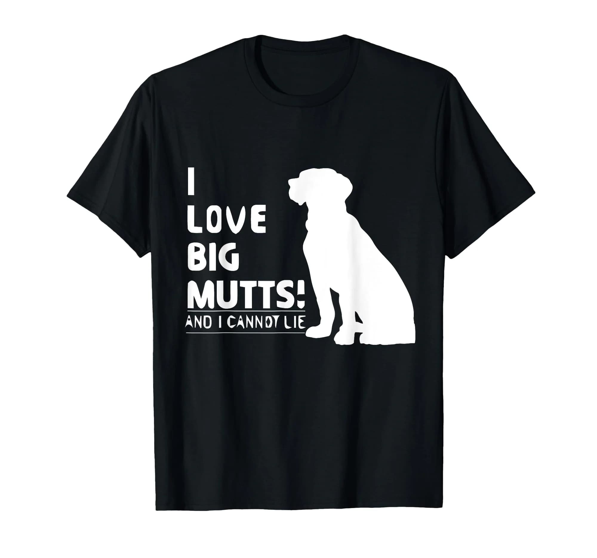 I Love Big Mutts and I Cannot Lie | Funny Dog lover T-shirt
