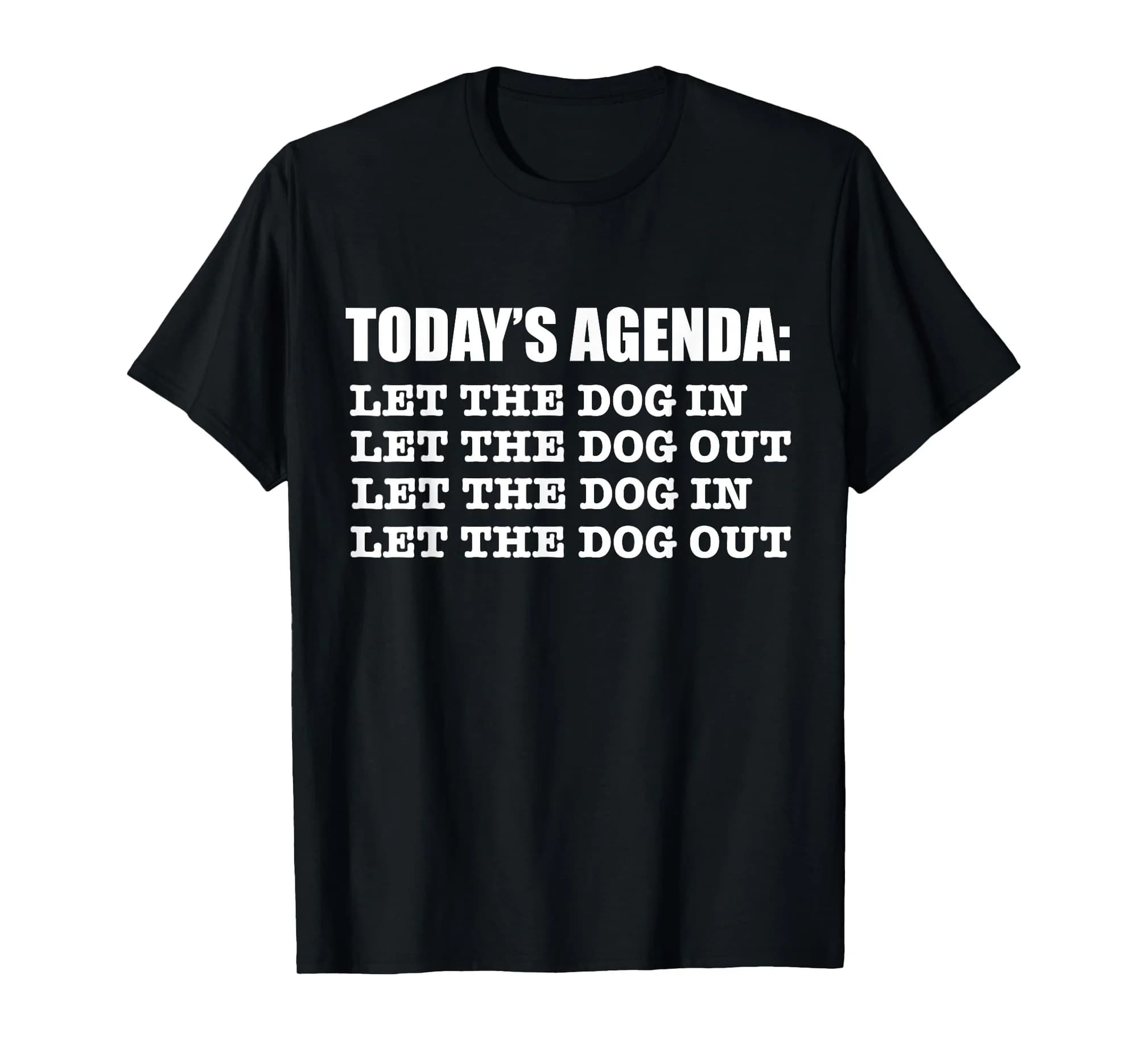 Agenda: Let Dog in Dog Out Funny Dog Lover Dog Owner T-Shirt