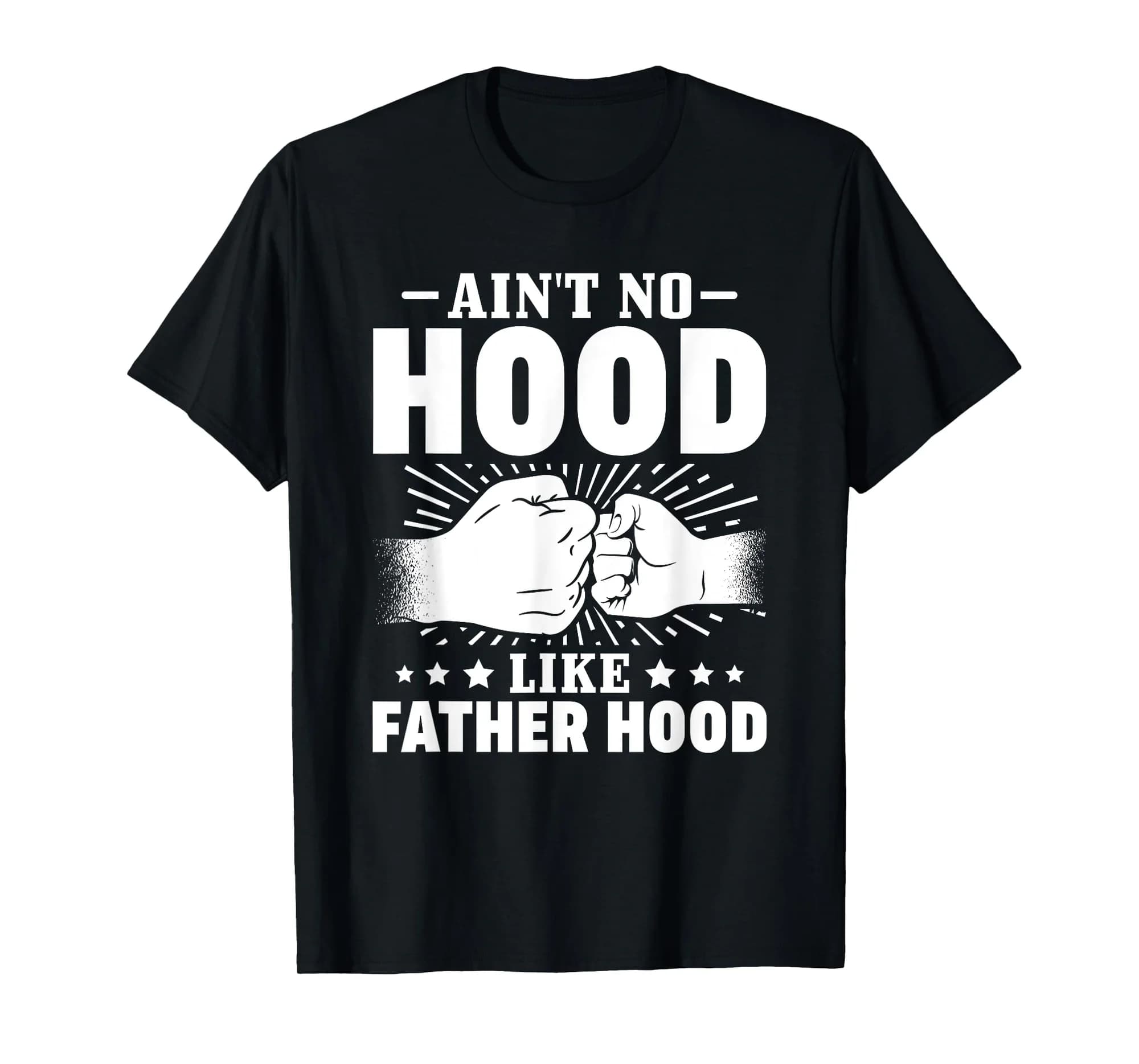 Best Father Dad Fathers Day Aint No Hood Like Fatherhood T-Shirt
