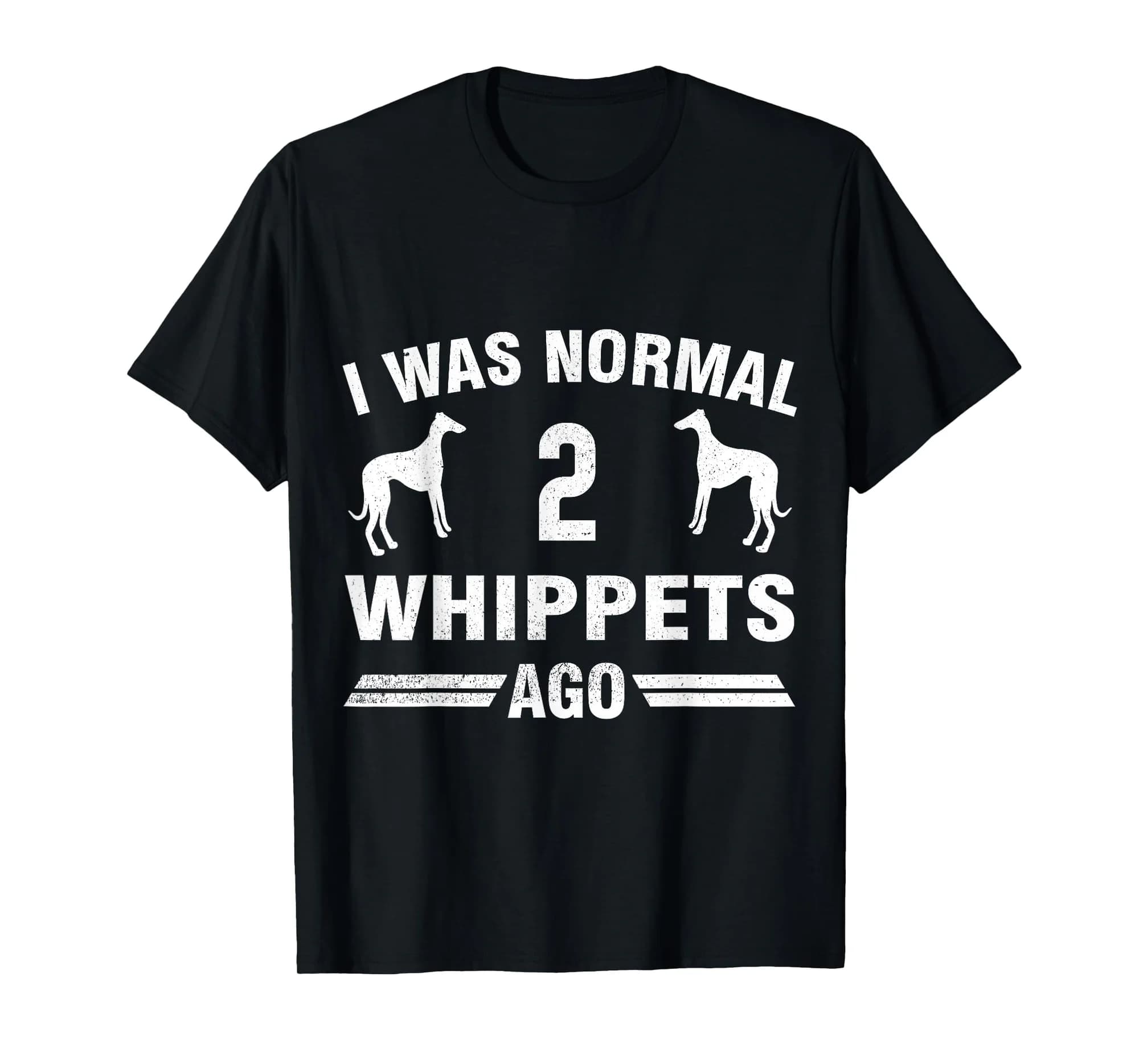 I Was Normal 2 Whippets Ago Cool Dog Lover Gift T-Shirt