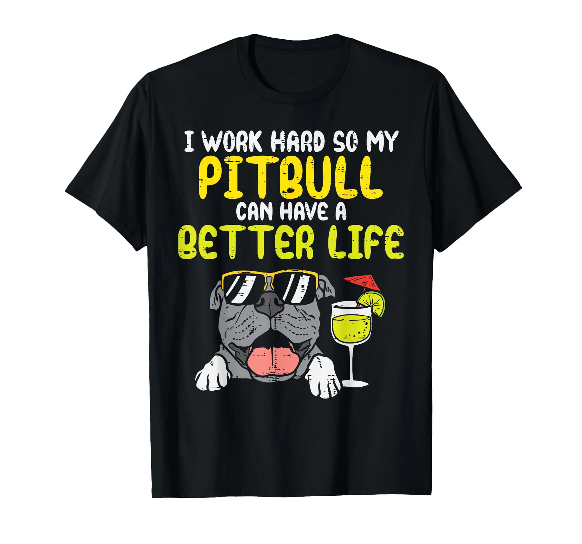 Work Hard Pitbull Better Life Pitties Dog Lover Owner Gift T-Shirt