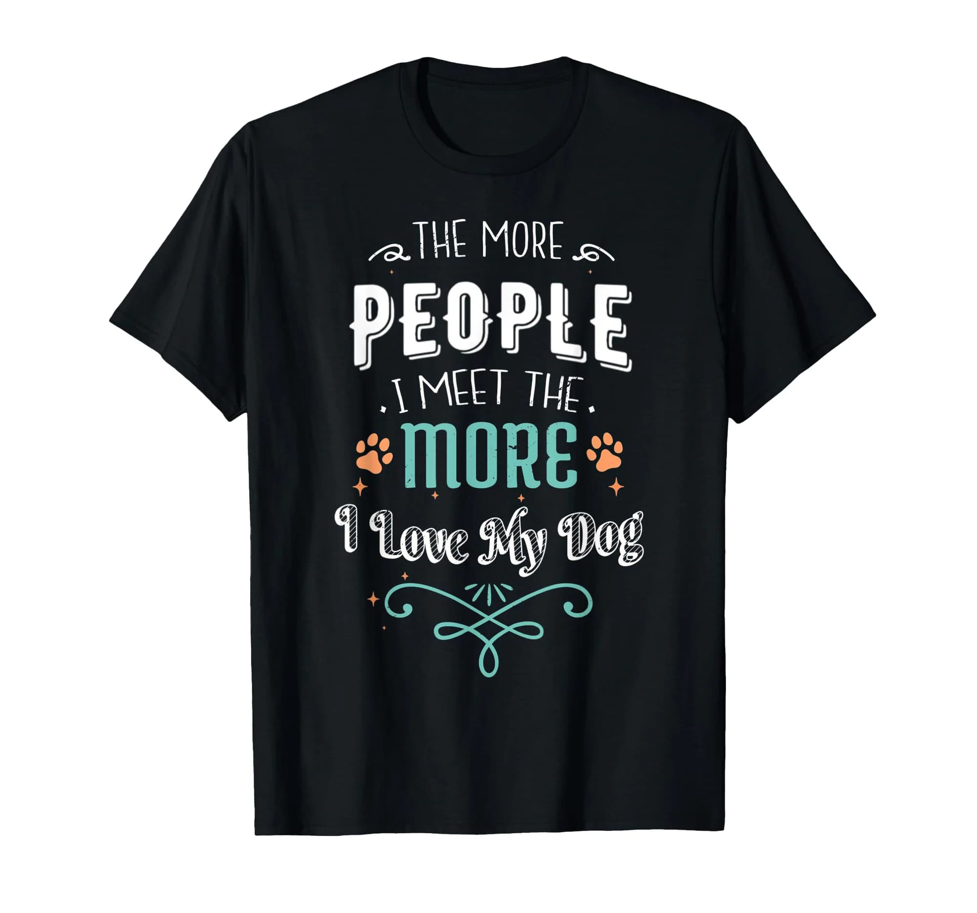 The More People I Meet The More I Love My Dog Funny Dogs T-Shirt