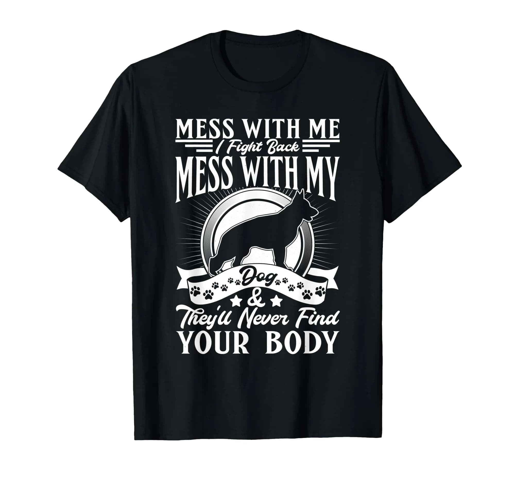 German Shepherd - Dont Mess With My Dog T-Shirt