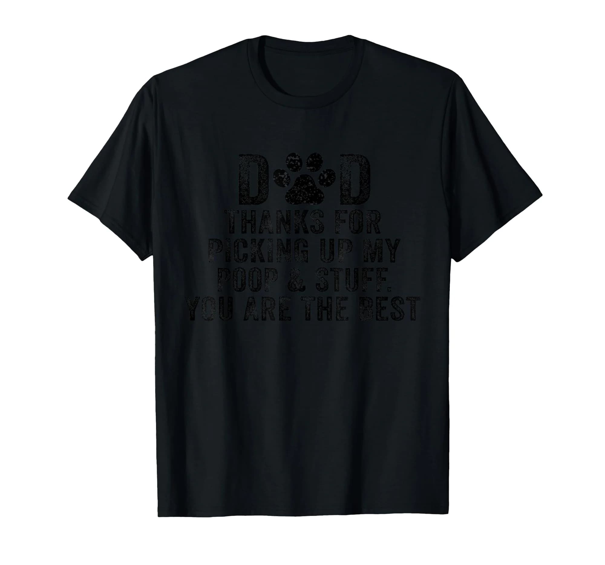 Dad Thanks For Picking Up My Poop and Stuff You Are The Best T-Shirt
