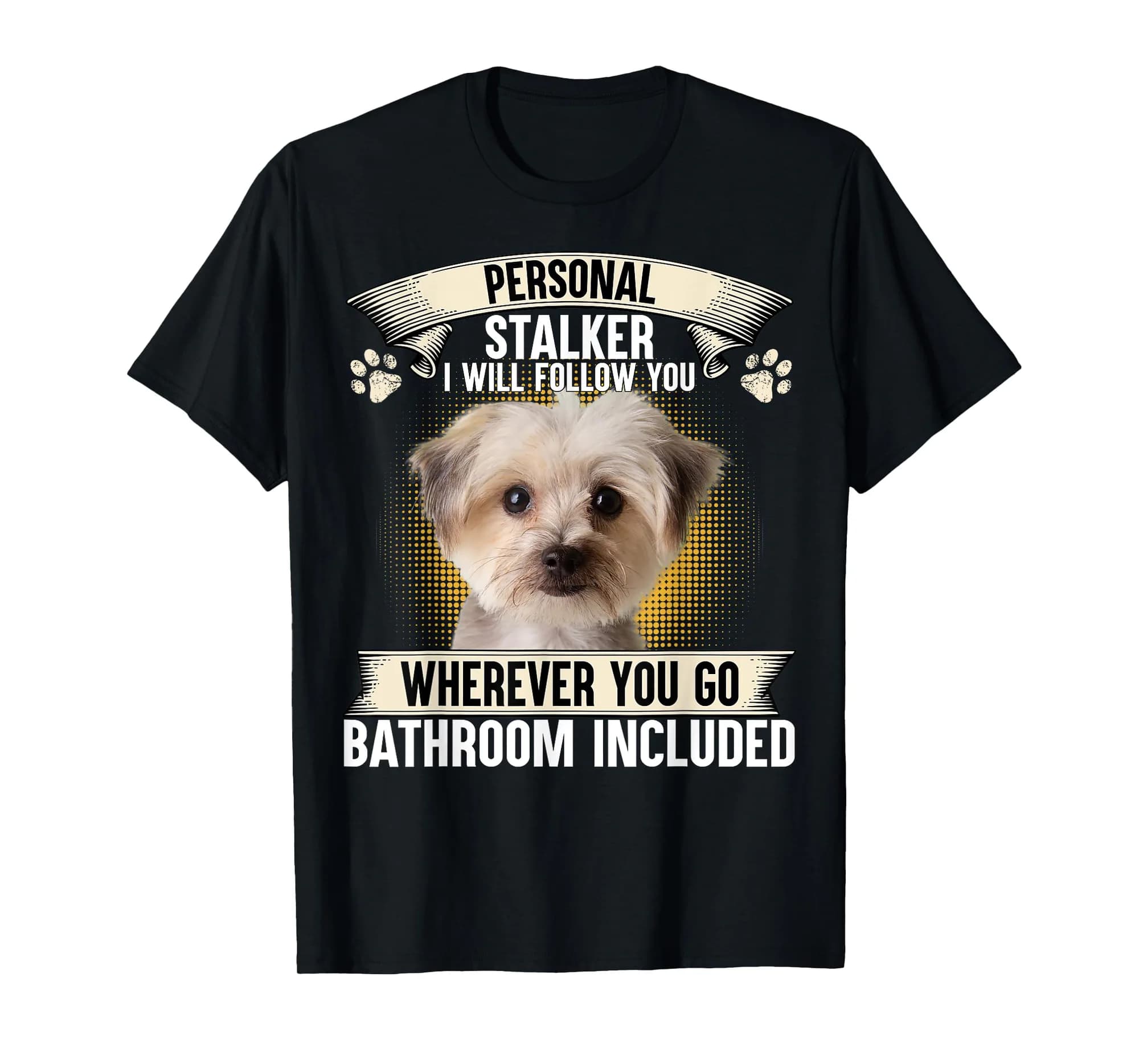 Personal Stalker I Will Follow You Morkie Lovers T-Shirt
