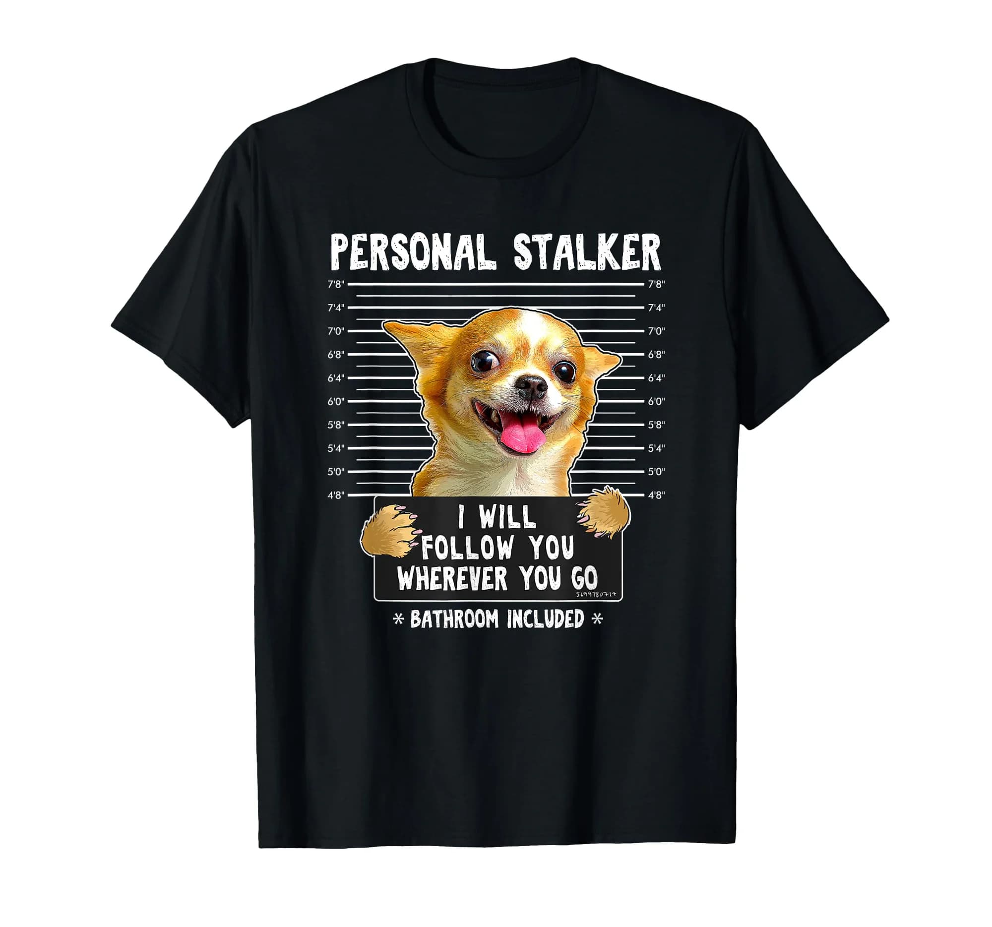 Personal Stalker I'll Follow You Wherever You Go Chihuahua T-Shirt