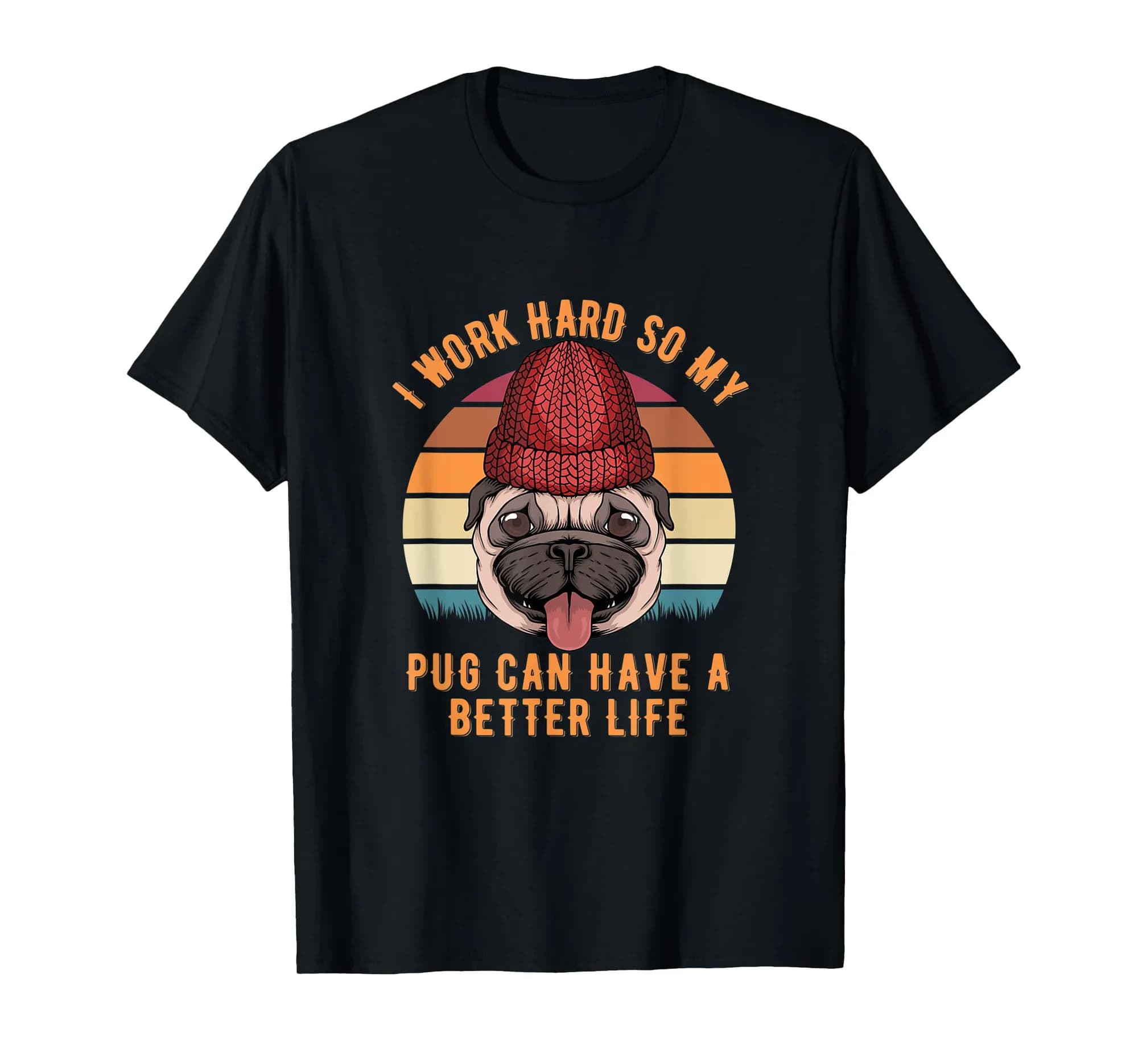 I Work Hard So My Pug Can Have A Better Life Retro Sun T-Shirt