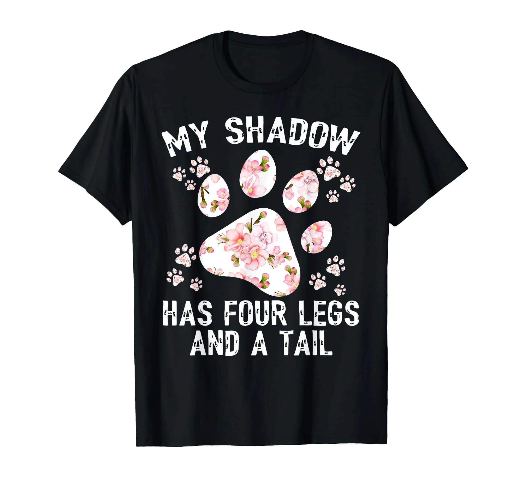 My Shadow Has Four Legs And A Tail Dog Paws Flower Women T-Shirt