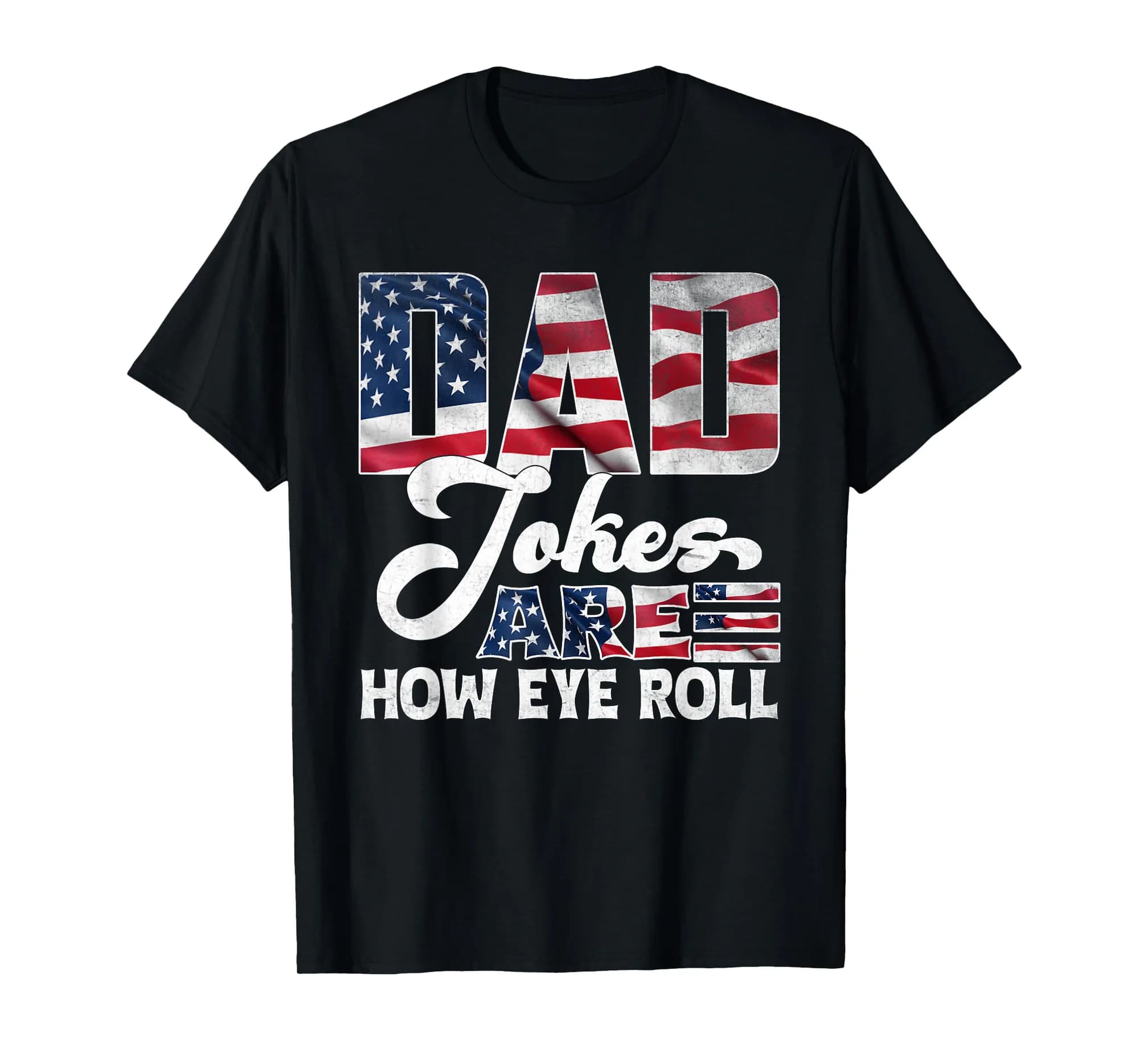 Dad Jokes Are How Eye Roll, Father's Day Idea, Patriotic Dad T-Shirt