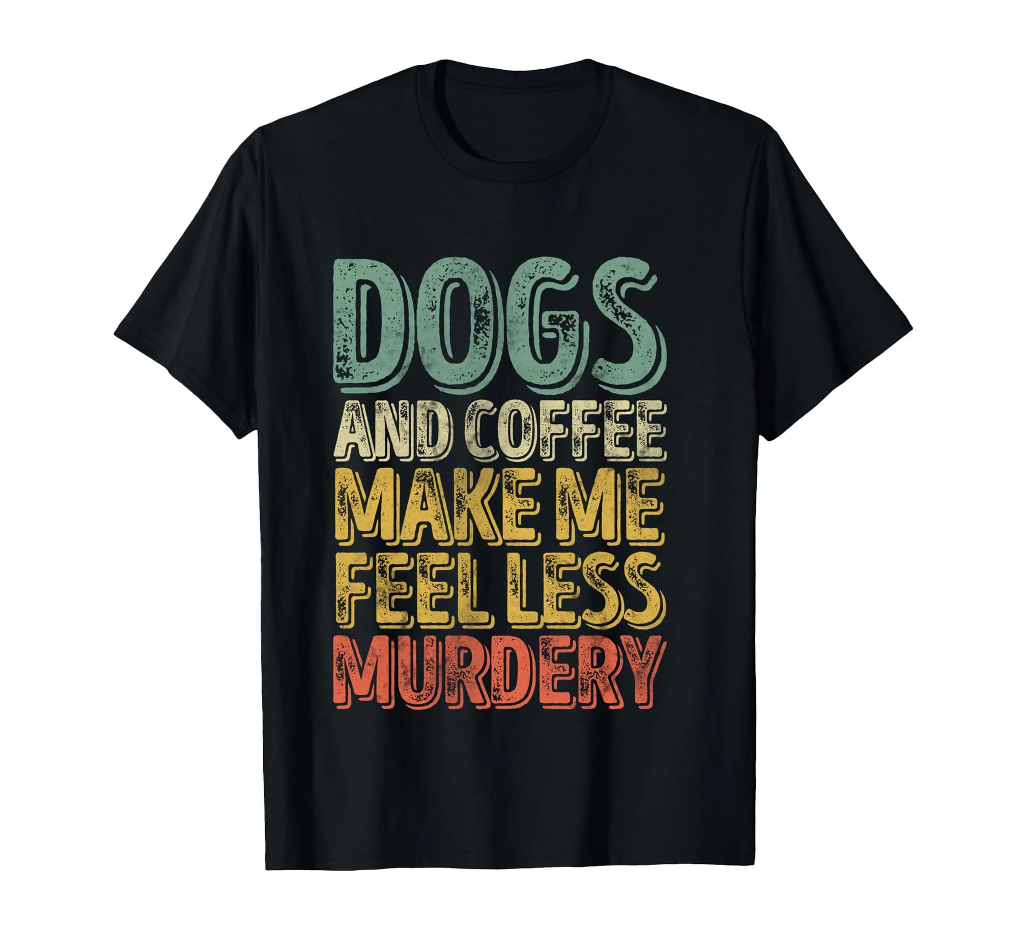 Coffee Lover Shirt Dogs And Coffee Make Me Feel Less Murdery Long Sleeve T-Shirt