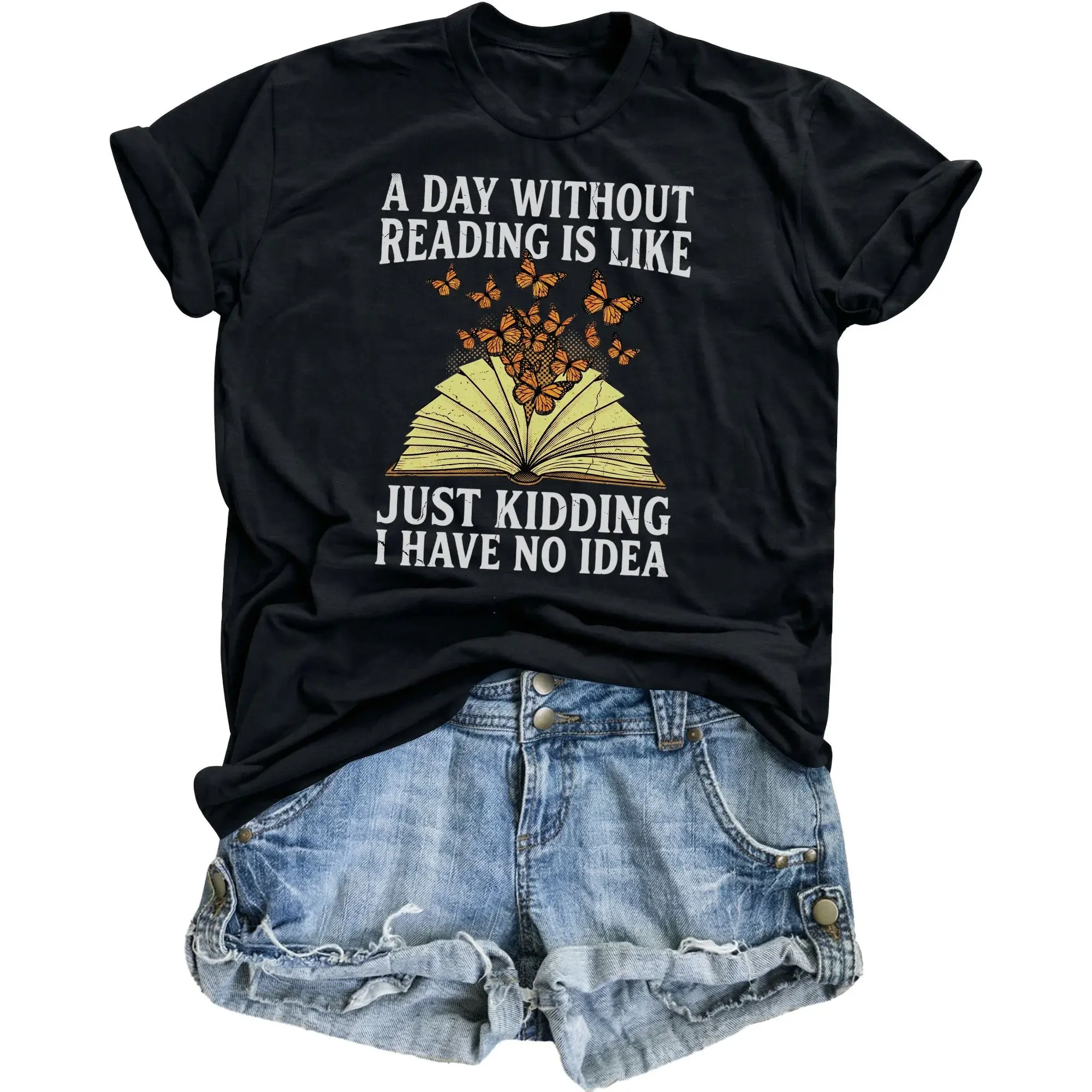 Funny Graphic Tee Without Reading Is Like Just Kidding I Have No Idea Book Lover Unisex Crew Neck T-Shirt